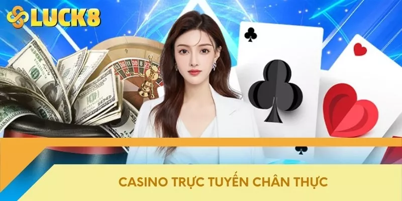 Casino trực tuyến chân thực