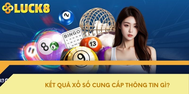 Kết quả xổ số cung cấp thông tin gì?