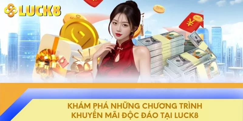 Khám phá những chương trình khuyến mãi độc đáo tại Luck8