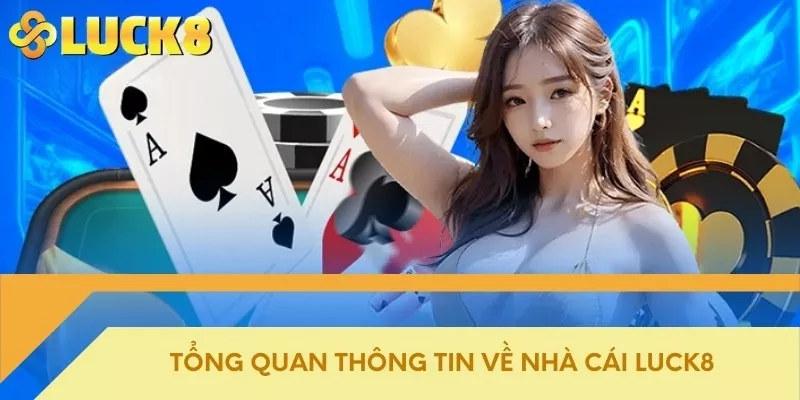 Tổng quan thông tin về nhà cái Luck8